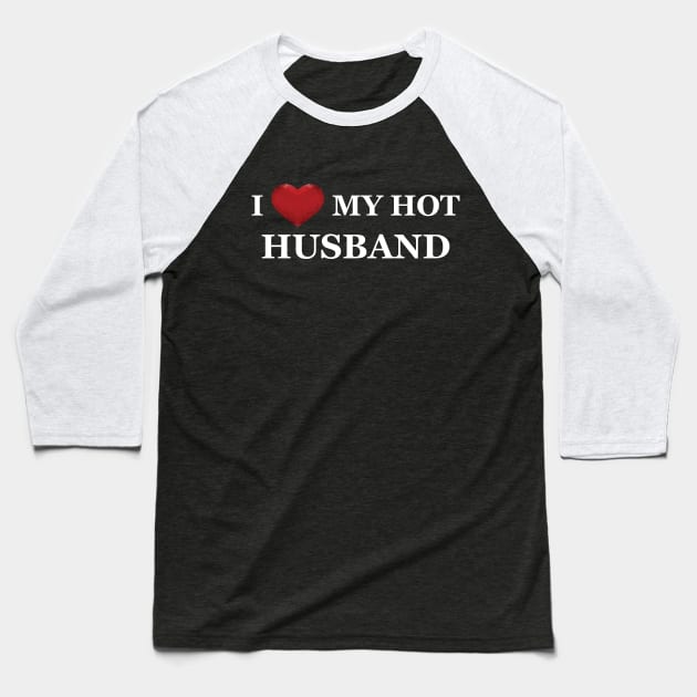Wife - I love my hot husband Baseball T-Shirt by KC Happy Shop